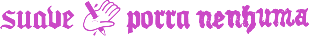 suave porra nenhuma